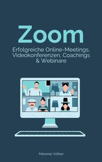 Bild vom Artikel Zoom - Erfolgreiche Online-Meetings, Videokonferenzen, Coachings & Webinare vom Autor Melanie Völker