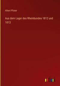 Produktbild: Aus dem Lager des Rheinbundes 1812 und 1813
