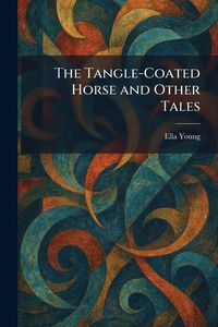 Produktbild: The Tangle-Coated Horse and Other Tales