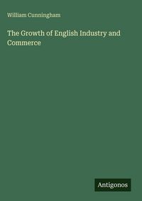 Produktbild: The Growth of English Industry and Commerce