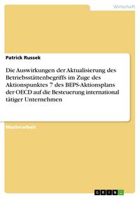 Produktbild: Die Auswirkungen der Aktualisierung des Betriebsst&auml;ttenbegriffs im Zuge des Aktionspunktes 7 des BEPS-Aktionsplans der OECD auf die Besteuerung intern