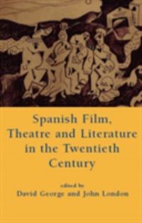 Produktbild: Spanish Film, Theatre and Literature in the Twentieth Centur