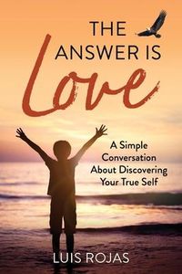 Produktbild: The Answer Is Love: A Simple Conversation about Discovering Your True Self