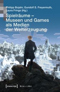 Produktbild: Spielr&auml;ume &ndash; Museen und Games als Medien der Welterzeugung