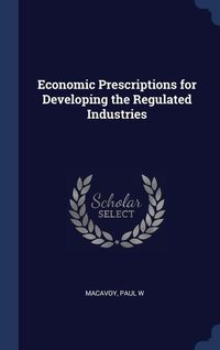 Produktbild: Economic Prescriptions for Developing the Regulated Industries