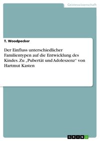 Produktbild: Der Einfluss unterschiedlicher Familientypen auf die Entwicklung des Kindes. Zu "Pubert&auml;t und Adoleszenz" von Hartmut Kasten