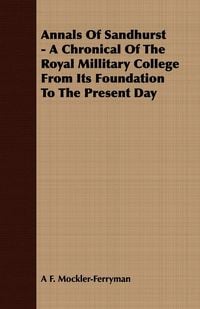 Produktbild: Annals Of Sandhurst - A Chronical Of The Royal Millitary College From Its Foundation To The Present Day