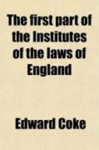 Produktbild: The First Part of the Institutes of the Laws of England (Volume 3); Or, a Commentary Upon Littleton: Not the Name of the Author Only, But of