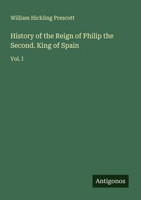 Produktbild: History of the Reign of Philip the Second. King of Spain