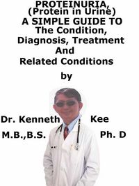 Produktbild: Proteinuria, (Protein in Urine) A Simple Guide To The Condition, Diagnosis, Treatment And Related Conditions