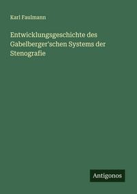 Produktbild: Entwicklungsgeschichte des Gabelberger'schen Systems der Stenografie