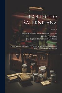 Produktbild: Collectio Salernitana: Ossia Documenti Inediti, E Trattati Di Medicina Appartenenti Alla Scuola Medica Salernitana; Volume 5