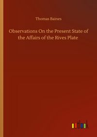 Produktbild: Observations On the Present State of the Affairs of the Rives Plate
