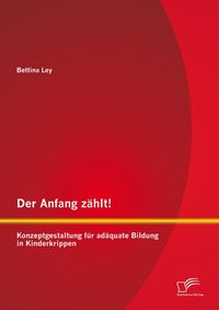 Produktbild: Der Anfang z&auml;hlt! Konzeptgestaltung f&uuml;r ad&auml;quate Bildung in Kinderkrippen