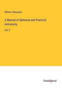 Produktbild: A Manual of Spherical and Practical Astronomy