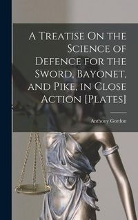 Produktbild: A Treatise On the Science of Defence for the Sword, Bayonet, and Pike, in Close Action [Plates]