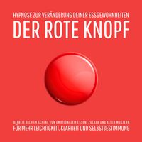 Produktbild: Der Rote Knopf: Hypnose zur Veränderung deiner Essgewohnheiten