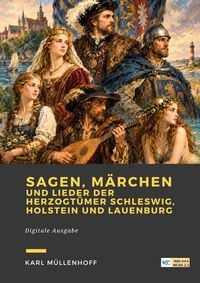 Produktbild: Sagen, M&auml;rchen und Lieder der Herzogt&uuml;mer Schleswig, Holstein und Lauenburg