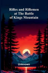Produktbild: Rifles and Riflemen at the Battle of Kings Mountain