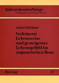 Produktbild: Verfeinerte Lebensweise und gesteigertes Lebensgef&uuml;hl im augusteischen Rom