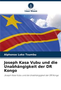 Produktbild: Joseph Kasa Vubu und die Unabh&auml;ngigkeit der DR Kongo