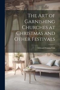 Produktbild: The Art of Garnishing Churches at Christmas and Other Festivals