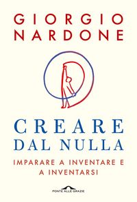 Produktbild: Creare dal nulla. Imparare a inventare e a inventarsi
