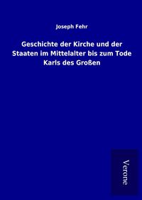 Produktbild: Geschichte der Kirche und der Staaten im Mittelalter bis zum Tode Karls des Gro&szlig;en