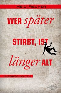 Produktbild: Wer sp&auml;ter stirbt, ist l&auml;nger alt