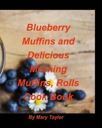 Produktbild: Blueberry Muffins And Delicious Morning Muffins, Rolls Cook Book