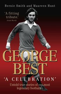 Produktbild: George Best - A Celebration: Untold True Stories of Our Most Legendary Footballer