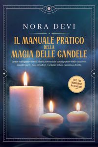 Produktbild: Il manuale pratico della magia delle candele: Come sviluppare il tuo pieno potenziale con il potere delle candele, manifestare i tuoi desideri e segui