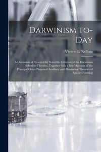 Produktbild: Darwinism To-day: a Discussion of Present-day Scientific Criticism of the Darwinian Selection Theories, Together With a Brief Account of
