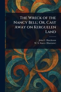 Produktbild: The Wreck of the Nancy Bell; Or, Cast Away on Kerguelen Land