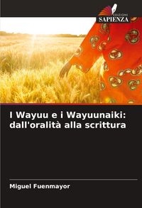 Produktbild: I Wayuu e i Wayuunaiki: dall'oralit&agrave; alla scrittura