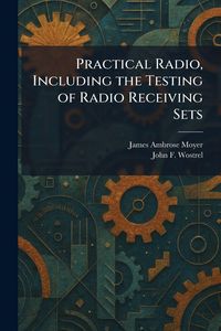 Produktbild: Practical Radio, Including the Testing of Radio Receiving Sets
