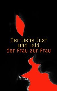 Produktbild: Der Liebe Lust und Leid der Frau zur Frau
