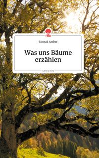 Bild vom Artikel Was uns Bäume erzählen. Life is a story - story.one vom Autor Conrad Amber