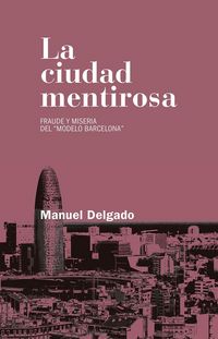 Produktbild: La ciudad mentirosa : fraude y miseria del "modelo Barcelona"
