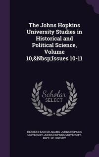 Produktbild: The Johns Hopkins University Studies in Historical and Political Science, Volume 10, Issues 10-11