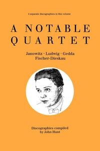 Produktbild: A Notable Quartet. 4 Discographies. Gundula Janowitz, Christa Ludwig, Nicolai Gedda, Dietrich Fischer-Dieskau. [1995].