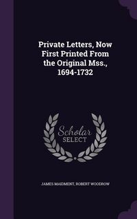Produktbild: Private Letters, Now First Printed From the Original Mss., 1694-1732