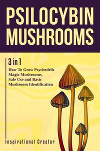 Produktbild: Psilocybin Mushrooms: 3 in 1: How to Grow Psilocybin Mushrooms, Field Guide and Safe Use (Medicinal Mushrooms, #1)