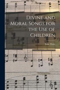 Produktbild: Divine and Moral Songs for the Use of Children