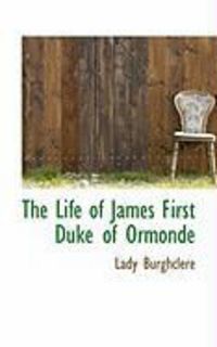 Produktbild: The Life of James First Duke of Ormonde