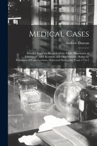 Produktbild: Medical Cases: Selected From the Records of the Public Dispensary at Edinburgh; With Remarks and Observations; Being the Substance of