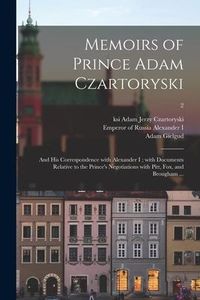 Produktbild: Memoirs of Prince Adam Czartoryski: and His Correspondence With Alexander I; With Documents Relative to the Prince's Negotiations With Pitt, Fox, and