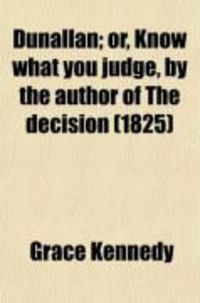 Produktbild: Dunallan; Or, Know What You Judge, by the Author of the Decision (1825)