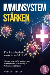 Produktbild: Immunsystem st&auml;rken: Das Praxisbuch f&uuml;r starke Abwehrkr&auml;fte - Mit den besten Strategien aus Wissenschaft, Ern&auml;hrung & Nahrungserg&auml;nzung - inkl. Rezept