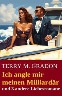 Produktbild: Ich angle mir meinen Milliard&auml;r und 3 andere Liebesromane
